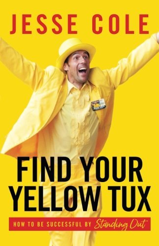 Find Your Yellow Tux: How to Be Successful by Standing Out (Used Hardcover) - Jesse Cole