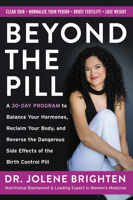 Beyond the Pill: A 30-Day Program to Balance Your Hormones, Reclaim Your Body, and Reverse the Dangerous Side Effects of the Birth Control Pill (Used Hardcover) - Jolene Brighten