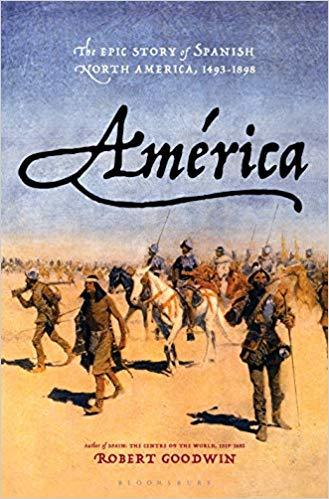 América: The Epic Story of Spanish North America, 1493-1898 (Used Hardcover) - Robert Goodwin