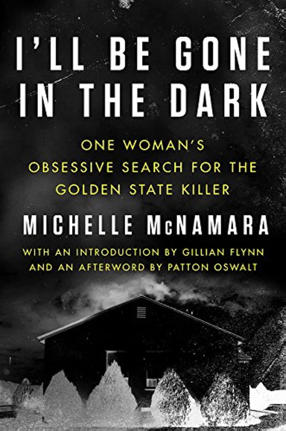 I'll Be Gone in the Dark: One Woman's Obsessive Search for the Golden State Killer (Used Hardcover) - Michelle McNamara, Gillian Flynn (Introduction), Patton Oswalt (Afterword)