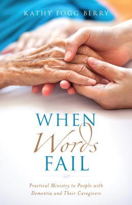 When Words Fail: Practical Ministry to People with Dementia and Their Caregivers (Used Paperback)- Kathy Fogg Berry