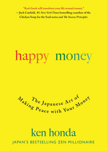 Happy Money: The Japanese Art of Making Peace with Your Money (Used Hardcover) - Ken Honda