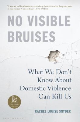 No Visible Bruises: What We Don’t Know About Domestic Violence Can Kill Us (Used Hardcover) - Rachel Louise Snyder