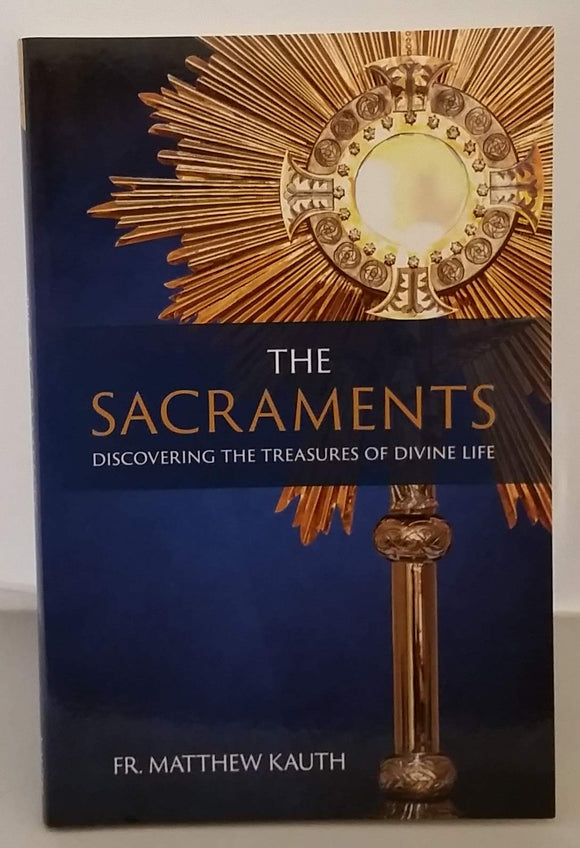 The Sacraments: Discovering the Treasures of Divine Life (Used Paperback) - Fr. Matthew Kauth