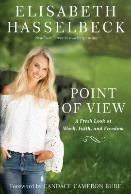 Point of View: A Fresh Look at Work, Faith, and Freedom (Used Hardcover) - Elisabeth Hasselbeck, Candace Cameron Bure (Foreword)
