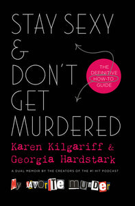 Stay Sexy & Don't Get Murdered: (Used Hardcover) - Karen Kilgariff & Georgia Hardstark