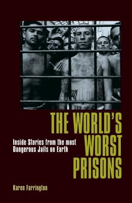 The World's Worst Prisons: Inside Stories from the Most Dangerous Jails on Earth (Used Paperback) - Karen Farrington