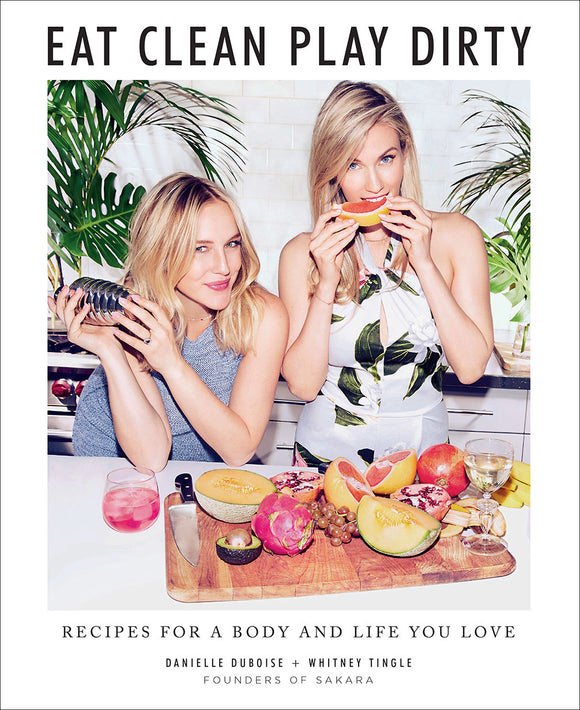 Eat Clean, Play Dirty: Recipes for a Body and Life you Love (Used Hardcover) - Danielle DuBoise, Whitney Tingle