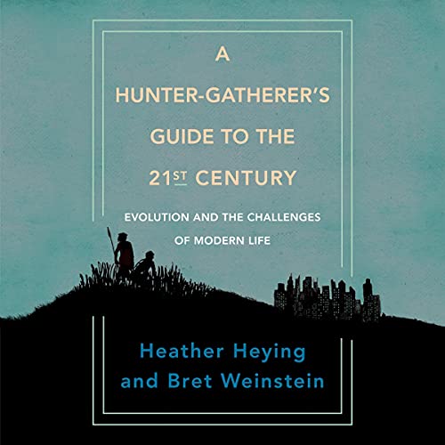 A Hunter-Gatherer's Guide to the 21st Century (Used Hardcover) - Heather Heying & Bret Weinstein