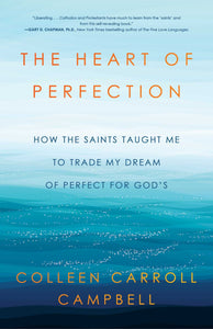 The Heart of Perfection (Used Hardcover) - Colleen Carroll Campbell