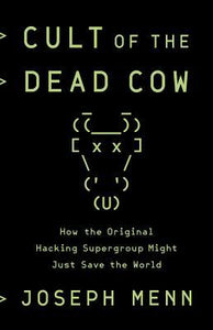 Cult of the Dead Cow: How the Original Hacking Supergroup Might Just Save the World (Used Hardcover) - Joseph Menn