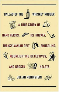 Ballad of the Whiskey Robber (Used Hardcover) - Julian Rubinstein
