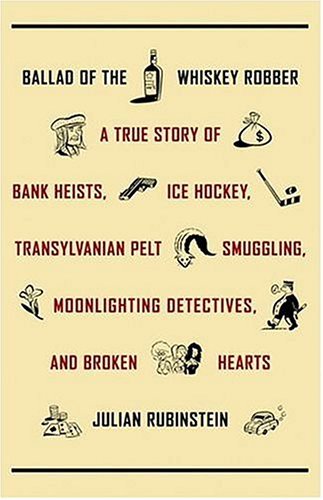 Ballad of the Whiskey Robber (Used Hardcover) - Julian Rubinstein