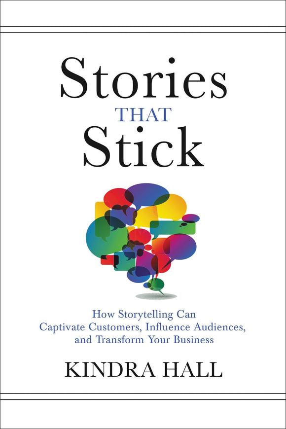 Stories That Stick: How Storytelling Can Captivate Customers, Influence Audiences, and Transform Your Business (Used Hardcover) - Kindra Hall