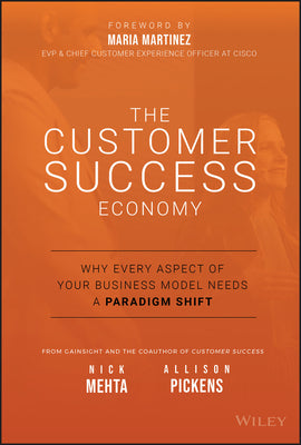 The Customer Success Economy: Why Every Aspect of Your Business Model Needs a Paradigm Shift (Used Hardcover) - Nick Mehta & Allison Pickens