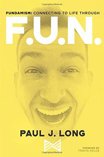 Fundamism: Connecting to Life Through F.U.N. (Used Paperback) - Paul J. Long, Travis Kelce (Foreword)