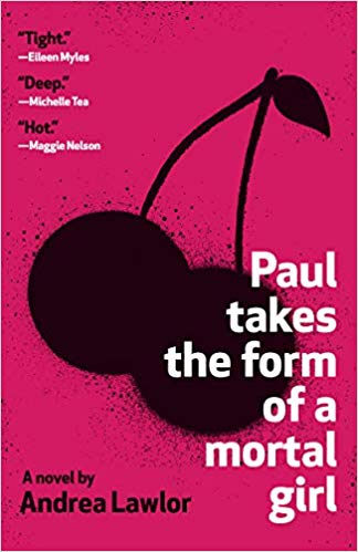 Paul Takes the Form of a Mortal Girl (Used Book) - Andrea Lawlor