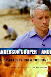 Dispatches From The Edge: A Memoir of War, Disasters, and Survival (Used Hardcover, 1st Edition) - Anderson Cooper