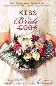 Kiss the Bride: Angel Food / Just Desserts / A Recipe for Romance / Tea for Two (Used Paperback) - Kristy Dykes, Aisha Ford, Carrie Turansky