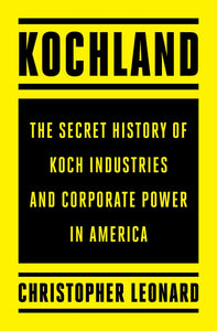 Kochland: The Secret History of Koch Industries and Corporate Power in America (Used Hardcover) - Christopher Leonard