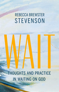 Wait: Thoughts and Practice in waiting on God (Used Softcovered) - Rebecca Brewster Stevenson