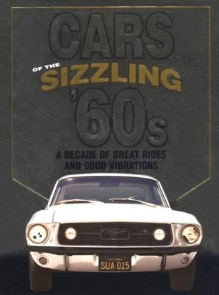 Cars Of The Sizzling 60's: A Decade Of Great Rides And Good Vibrations (Used Hardcover) – Consumer Guide ,  Publications Internationals