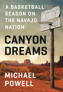 Canyon Dreams: A Basketball Season on the Navajo Nation (Used Hardcover) - Michael Powell