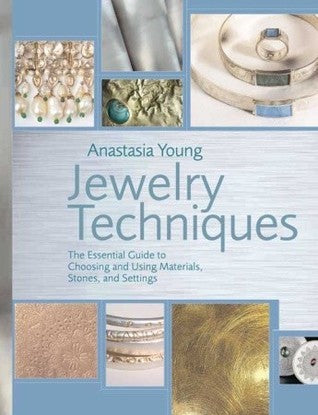 Jewelry Techniques: The Essential Guide to Choosing and Using Materials, Stones, and Settings (Used Hardcover) - Anastasia Young