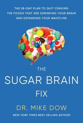 Sugar Brain Fix: The 28-Day Plan to Quit Craving the Foods That Are Shrinking Your Brain and Expanding Your Waistline (Used Hardcover) - Mike Dow