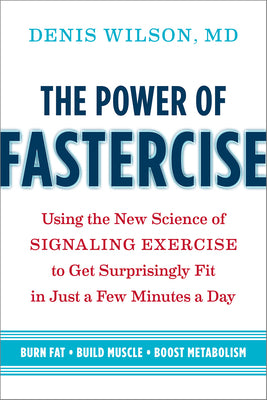 The Power of Fastercise: Using the New Science of Signaling Exercise to Get Surprisingly Fit in Just a Few Minutes a Day (Used Paperback) - Denis Wilson