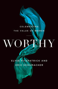 Worthy: Celebrating the Value of Women (Used Paperback) - Elyse M. Fitzpatrick