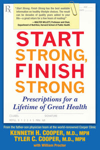 Start Strong, Finish Strong: Prescriptions for a Lifetime of Great Health (Used Paperback) - Kenneth H. Cooper and Tyler C. Cooper