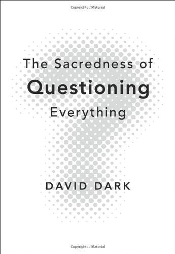 The Sacredness of Questioning Everything (Used Paperback) - David Dark