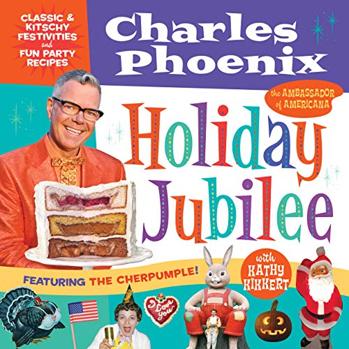 Holiday Jubilee: Classic & Kitschy Festivities & Fun Party Recipes (Used Hardcover) - Charles Phoenix