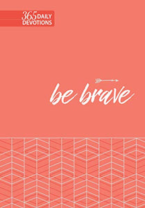 Be Brave: 365 Daily Devotions (Used Softcover) - Broadstreet Publishing Group LLC