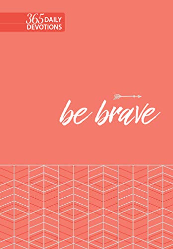 Be Brave: 365 Daily Devotions (Used Softcover) - Broadstreet Publishing Group LLC