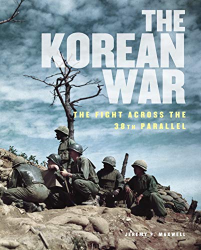 The Korean War: The Fight Across the 38th Parallel (Used Hardcover) - Jeremy P. Maxwell