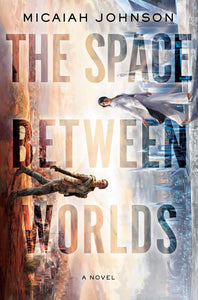 The Space Between Worlds (Used Hardcover) - Micaiah Johnson