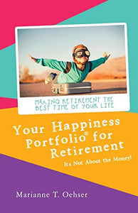 Your Happiness Portfolio for Retirement: It’s Not About the Money! (Used Paperback) - Marianne T. Oehser