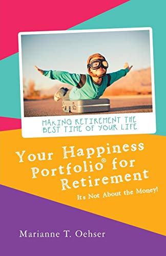 Your Happiness Portfolio for Retirement: It’s Not About the Money! (Used Paperback) - Marianne T. Oehser