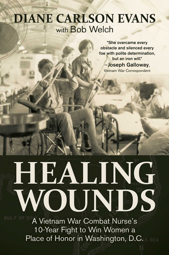 Healing Wounds: A Vietnam War Combat Nurse's 10-Year Fight to Win Women a Place of Honor in Washington, D.C. (Used Hardcover)  Diane Carlson Evans ,  Bob Welch  (Primary Contributor) ,  Diane Carlson Evans