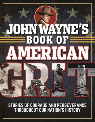 John Wayne's Book of American Grit: (Used Hardcover) - https://www.goodreads.com/author/show/21373400.Editors_of_the_Official_John_Wayne_Magazine