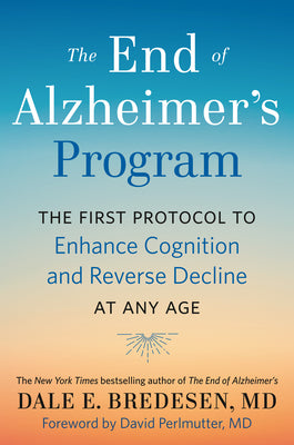 The End of Alzheimer's Program: The First Protocol to Enhance Cognition and Reverse Decline at Any Age (Used Hardcover) - Dale E. Bredesen, David Perlmutter (Foreword)