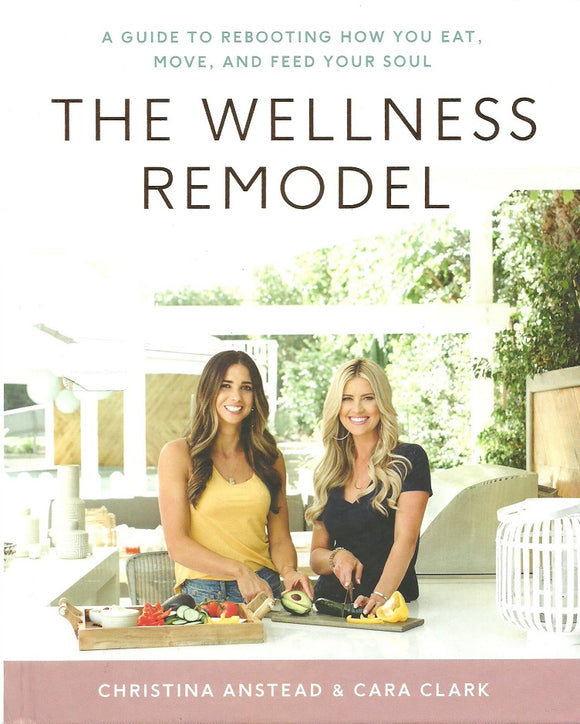 The Wellness Remodel (Used Hardcover) - Christina Anstead & Cara Clark
