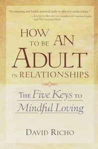 How to Be an Adult in Relationships: The Five Keys to Mindful Loving (Used Paperback) - David Richo ,  Kathlyn Hendricks  (Foreword)