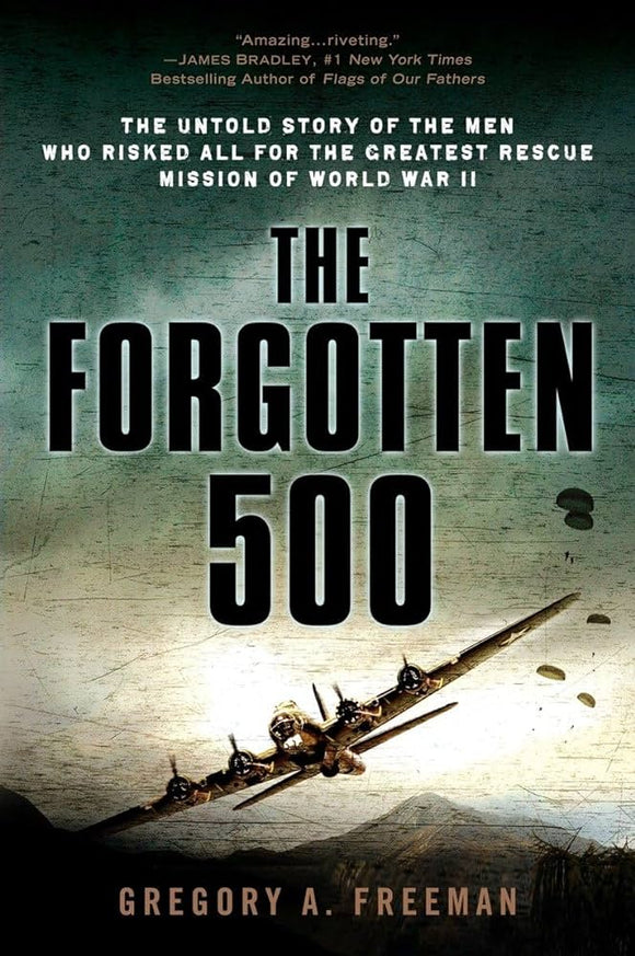 The Forgotten 500: The Untold Story of the Men Who Risked All for the Greatest Rescue Mission of World War II (Used Paperback) - Gregory A. Freeman