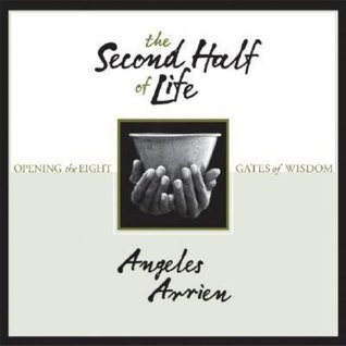 The Second Half of Life: Opening the Eight Gates of Wisdom (Used Hardcover) - Angeles Arrien