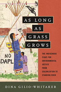 As Long as Grass Grows: The Indigenous Fight for Environmental Justice, from Colonization to Standing Rock (Used Paperback) - Dina Gilio-Whitaker