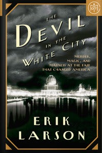 The Devil in the White City Murder, Magic, and the Madness at the Fair that Changed America (Used Hardcover) - Erik Larson