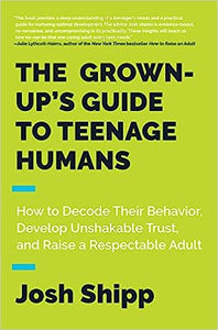 The Grown-Up's Guide to Teenage Humans (Used Hardcover) - Josh Shipp
